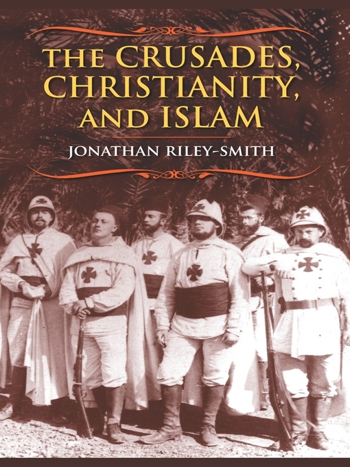 Title details for The Crusades, Christianity, and Islam by Jonathan Riley-Smith - Wait list